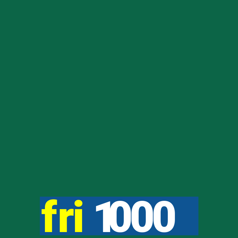 fri 1000